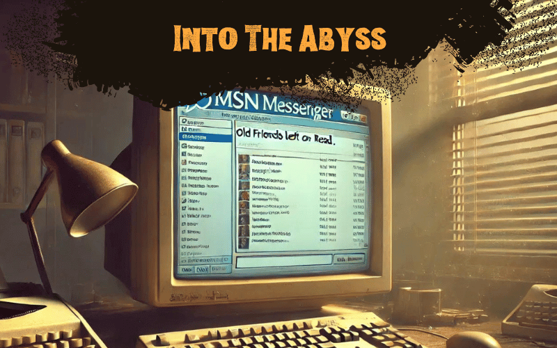 Into the Abyss: MSN Messenger – Old Friends Left On Read