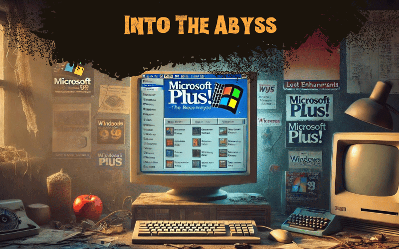 Into The Abyss: Microsoft Plus! – Enhancements of a Time Past